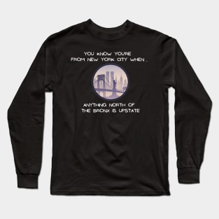 North of the Bronx is Upstate (Dark Colors) Long Sleeve T-Shirt